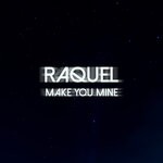 cover: Raquel - Make You Mine