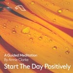 cover: Annie Clarke - Start The Day Positively: A Guided Meditation