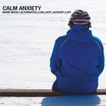 cover: Various - Calm Anxiety : Brain Music, Alternative, Chillhop, Jazzhop, Lofi