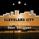 cover: Chris Bowers - Seen 'Em Given