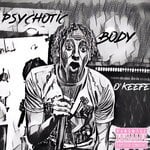 cover: O'keefe - Psychotic Body (Explicit)