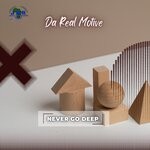 cover: Da Real Motive - Never Go Deep (Deep Tech)