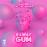 cover: Faneone|Little Trouble - Bubble Gum