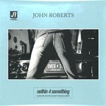 cover: John Roberts - Nothin 4 Something