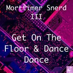 cover: Morttimer Snerd Iii - Get On The Floor And Dance Dance