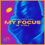 cover: Mismatch (uk) - My Focus Is You