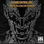 cover: Darkcontroller - Shot In The Dark (The Remixes)