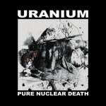 cover: Uranium - Pure Nuclear Death (Explicit)