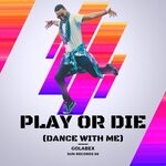 cover: Golabex - Play Or Die (Dance With Me)