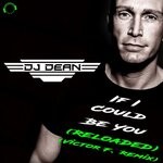 cover: Dj Dean - If I Could Be You (Reloaded - Victor F. Remix)