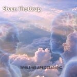 cover: Steen Thottrup - While We Are Dreaming