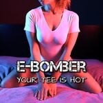 cover: E-bomber - Your Tee Is Hot