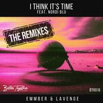 cover: Nordi Blu|Emmber|Lavenge - I Think It's Time (The Remixes)