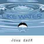 cover: John Knob - Like Water