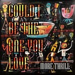 cover: More Thrill - Could I Be The One You Love