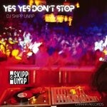 cover: Dj Skipp Unrp - Yes Yes Don't Stop