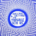 cover: Chet Faker|Marcus Marr - The Trouble With Us