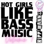 cover: Hippy Mann - Hot Girls Like Bass Music, Vol 1 (Explicit)