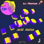 cover: Dj Phantom 7 - Acid Noise