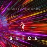 cover: Slice - Night Can't Stop Us