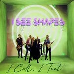 cover: I See Shapes - I Call, I Text