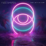 cover: I See Shapes - Relativism (Explicit)