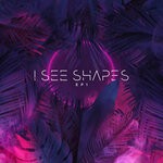 cover: I See Shapes - EP1