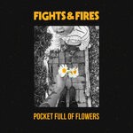 cover: Fights & Fires - Pocket Full Of Flowers