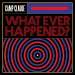 cover: Camp Claude - What Ever Happened?