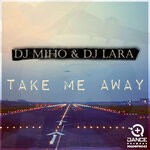 cover: DJ Miho|DJ Lara - Take Me Away