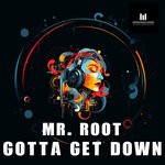 cover: Mr. Root - Gotta Get Down