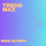 cover: Trend Max - Mind Blown!