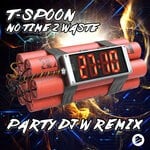 cover: T-Spoon - No Time 2 Waste (Party DJ W Original Mix)