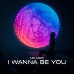 cover: Ildhusoy - I Wanna Be You