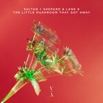 cover: Lane 8|Sultan + Shepard - The Little Mushroom That Got Away