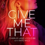 cover: Gold 88|Charlie Lane|Kate Wild - Give Me That