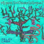 cover: Delay Lama - Mi Puoi Succhiare La Lingua?