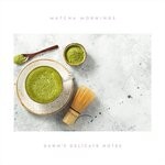 cover: Matcha Mornings - Dawn's Delicate Notes