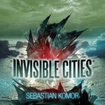 cover: Sebastian Komor - Invisible Cities, Vol 01