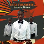 cover: Le Re Tlhabetse Cultural Group - Tshepo Tsala Yame