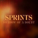 cover: Sprints - Shadow Of A Doubt