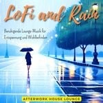 cover: Afterwork House Lounge - Lofi And Rain - Beruhigende Lounge-Musik F?r Entspannung Und Wohlbefinden