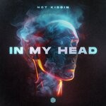 cover: Not Kiddin - In My Head