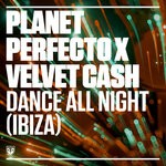 cover: Paul Oakenfold|Planet Perfecto|Velvet Cash - Dance All Night (Ibiza) (Extended)