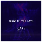 cover: Mismatch (uk) - Show Up Too Late