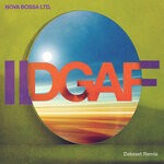 cover: Nova Bossa Ltd. - IDGAF (Dataset Remix) (Explicit)