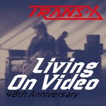 cover: Trans-x - Living On Video (40th Anniversary)