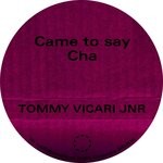 cover: Tommy Vicari Jnr - Came To Say/Cha