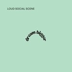 cover: Loud Social Scene - Dream Bigger