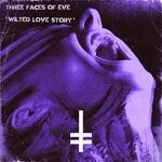 cover: Three Faces Of Eve - Wilted Love Song